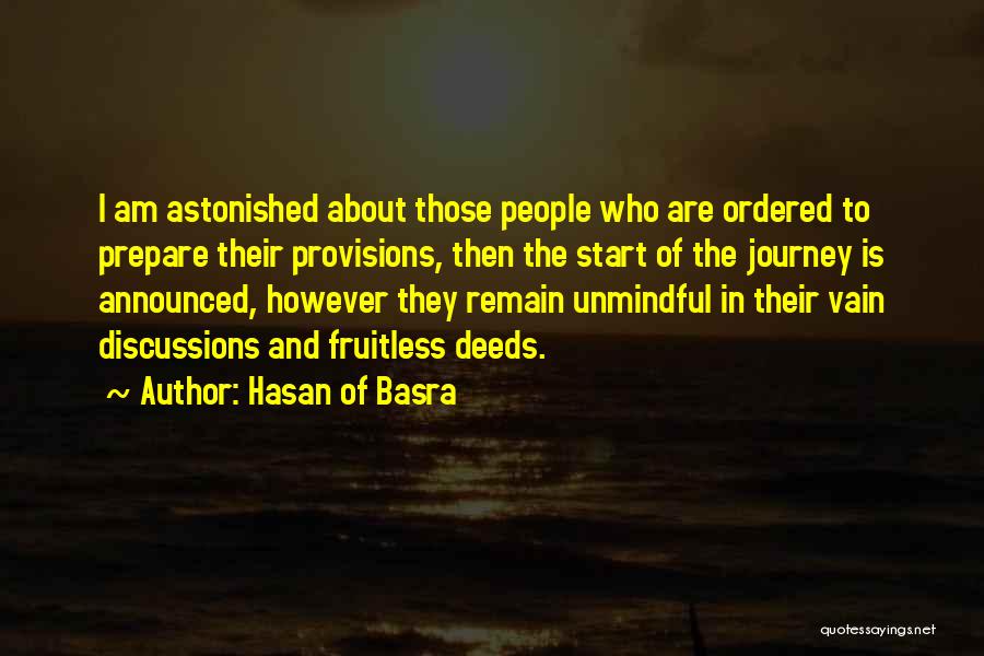 Hasan Of Basra Quotes: I Am Astonished About Those People Who Are Ordered To Prepare Their Provisions, Then The Start Of The Journey Is