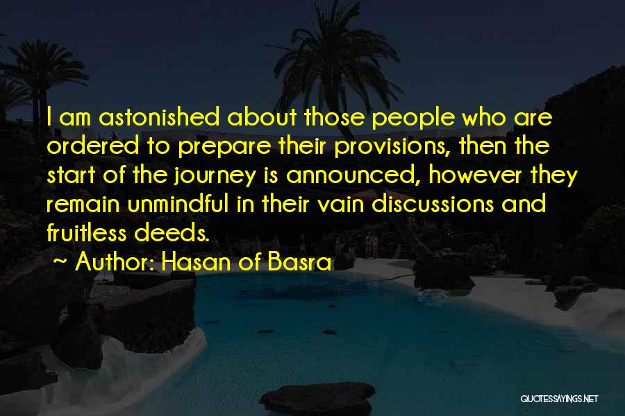 Hasan Of Basra Quotes: I Am Astonished About Those People Who Are Ordered To Prepare Their Provisions, Then The Start Of The Journey Is