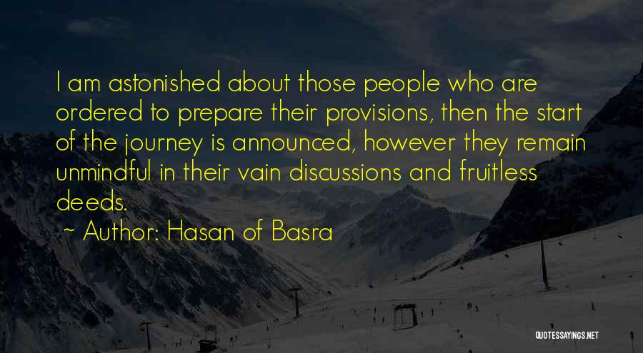 Hasan Of Basra Quotes: I Am Astonished About Those People Who Are Ordered To Prepare Their Provisions, Then The Start Of The Journey Is