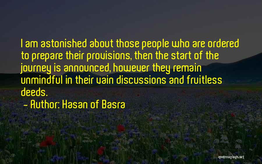 Hasan Of Basra Quotes: I Am Astonished About Those People Who Are Ordered To Prepare Their Provisions, Then The Start Of The Journey Is