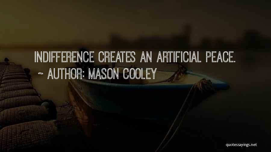 Mason Cooley Quotes: Indifference Creates An Artificial Peace.