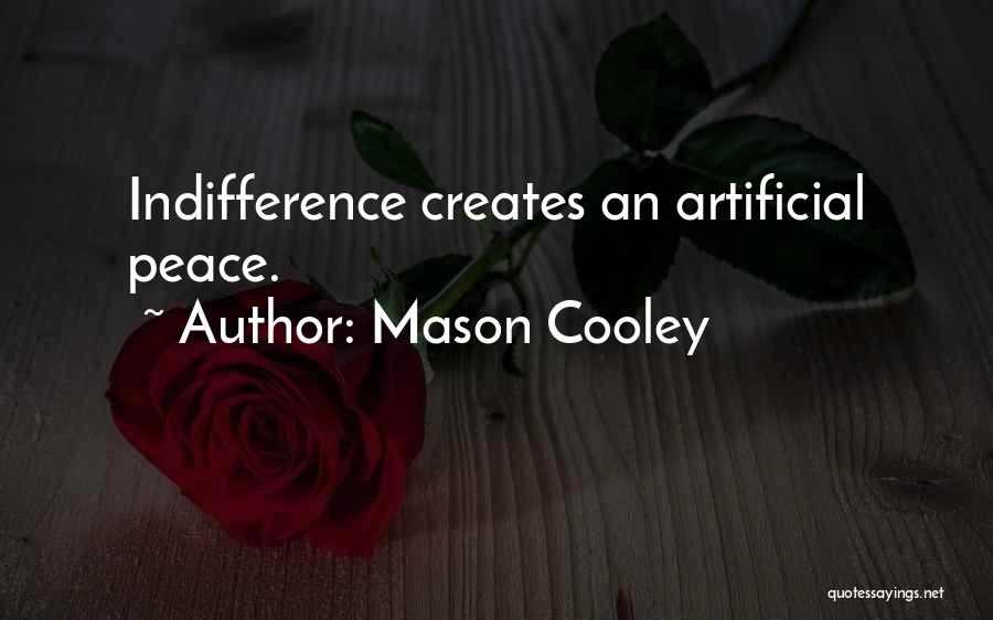 Mason Cooley Quotes: Indifference Creates An Artificial Peace.