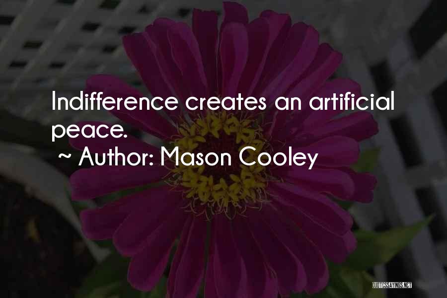 Mason Cooley Quotes: Indifference Creates An Artificial Peace.