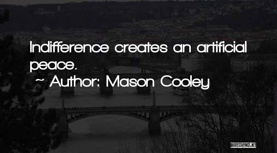 Mason Cooley Quotes: Indifference Creates An Artificial Peace.