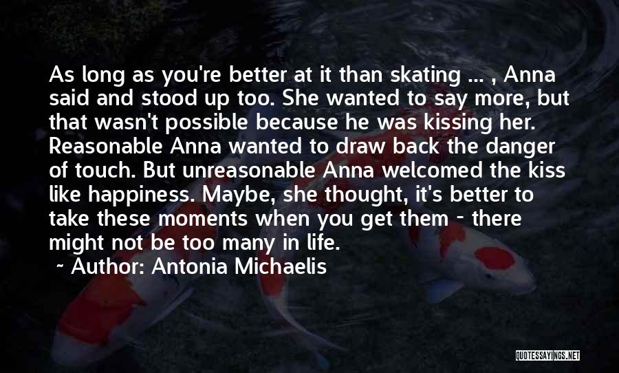 Antonia Michaelis Quotes: As Long As You're Better At It Than Skating ... , Anna Said And Stood Up Too. She Wanted To