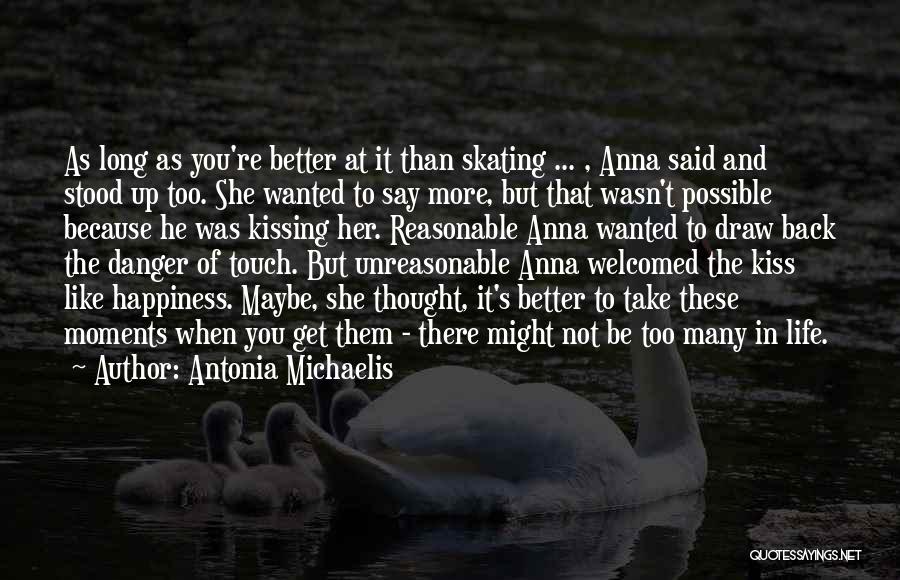 Antonia Michaelis Quotes: As Long As You're Better At It Than Skating ... , Anna Said And Stood Up Too. She Wanted To