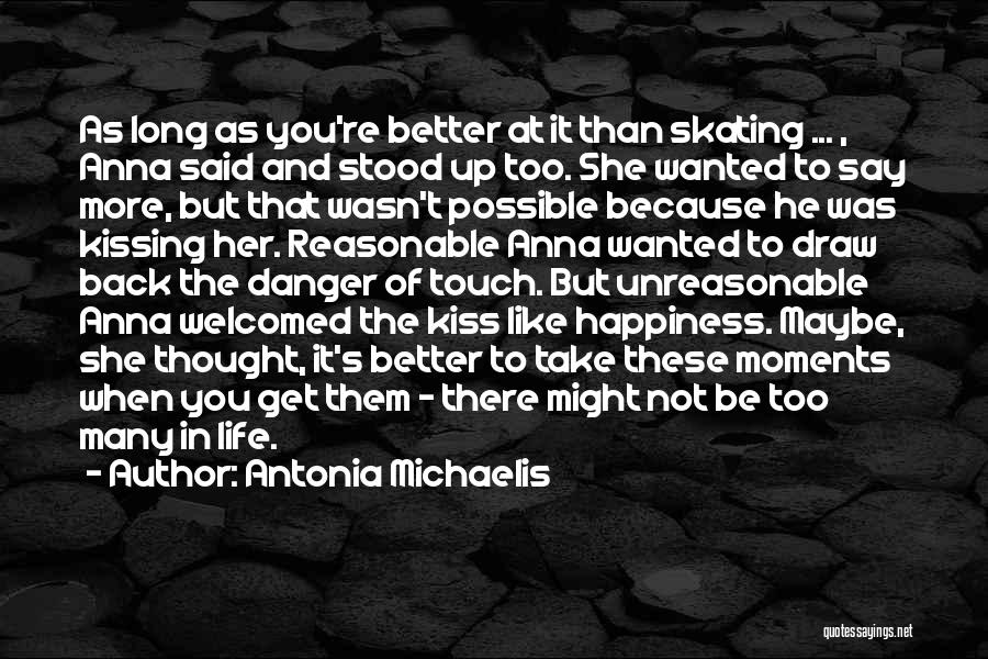 Antonia Michaelis Quotes: As Long As You're Better At It Than Skating ... , Anna Said And Stood Up Too. She Wanted To