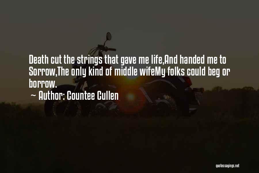 Countee Cullen Quotes: Death Cut The Strings That Gave Me Life,and Handed Me To Sorrow,the Only Kind Of Middle Wifemy Folks Could Beg