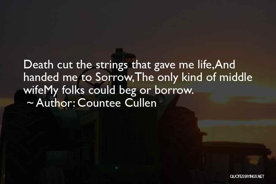 Countee Cullen Quotes: Death Cut The Strings That Gave Me Life,and Handed Me To Sorrow,the Only Kind Of Middle Wifemy Folks Could Beg