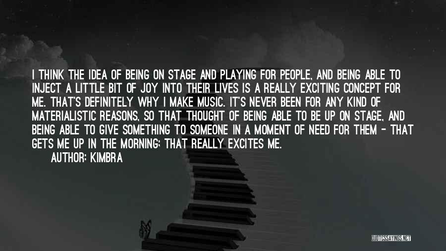 Kimbra Quotes: I Think The Idea Of Being On Stage And Playing For People, And Being Able To Inject A Little Bit