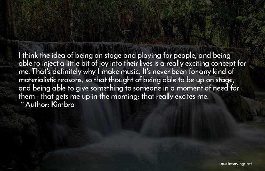 Kimbra Quotes: I Think The Idea Of Being On Stage And Playing For People, And Being Able To Inject A Little Bit