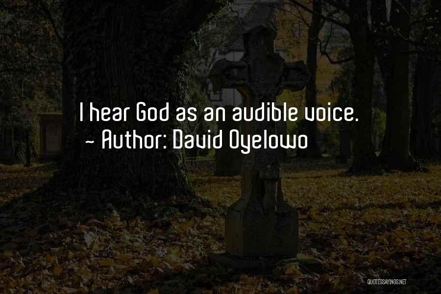 David Oyelowo Quotes: I Hear God As An Audible Voice.