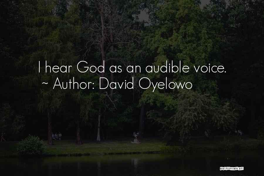 David Oyelowo Quotes: I Hear God As An Audible Voice.
