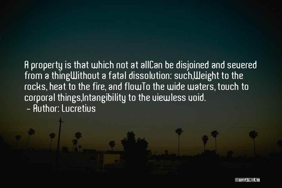 Lucretius Quotes: A Property Is That Which Not At Allcan Be Disjoined And Severed From A Thingwithout A Fatal Dissolution: Such,weight To