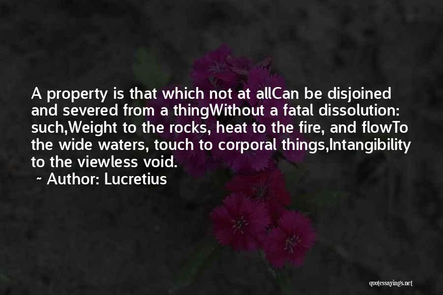 Lucretius Quotes: A Property Is That Which Not At Allcan Be Disjoined And Severed From A Thingwithout A Fatal Dissolution: Such,weight To