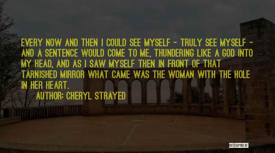 Cheryl Strayed Quotes: Every Now And Then I Could See Myself - Truly See Myself - And A Sentence Would Come To Me,