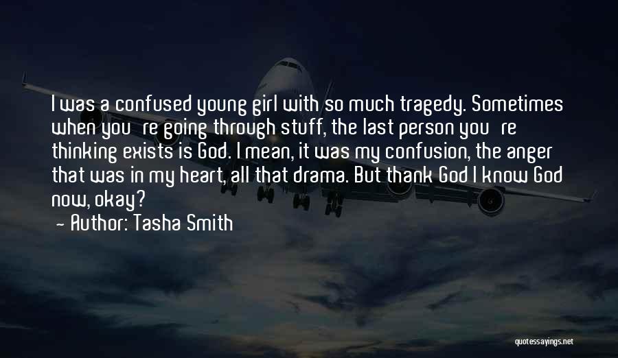 Tasha Smith Quotes: I Was A Confused Young Girl With So Much Tragedy. Sometimes When You're Going Through Stuff, The Last Person You're