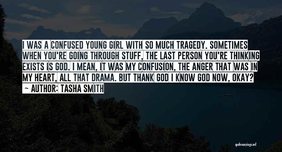 Tasha Smith Quotes: I Was A Confused Young Girl With So Much Tragedy. Sometimes When You're Going Through Stuff, The Last Person You're
