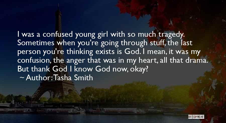 Tasha Smith Quotes: I Was A Confused Young Girl With So Much Tragedy. Sometimes When You're Going Through Stuff, The Last Person You're