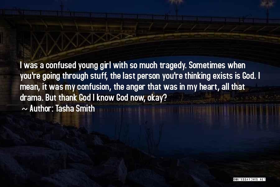 Tasha Smith Quotes: I Was A Confused Young Girl With So Much Tragedy. Sometimes When You're Going Through Stuff, The Last Person You're