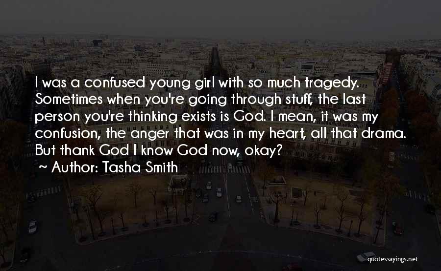 Tasha Smith Quotes: I Was A Confused Young Girl With So Much Tragedy. Sometimes When You're Going Through Stuff, The Last Person You're