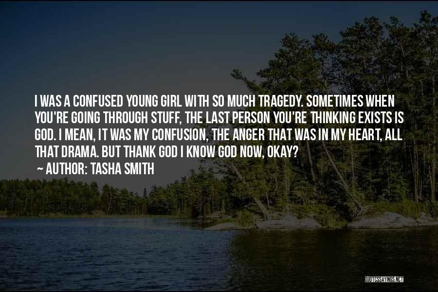 Tasha Smith Quotes: I Was A Confused Young Girl With So Much Tragedy. Sometimes When You're Going Through Stuff, The Last Person You're
