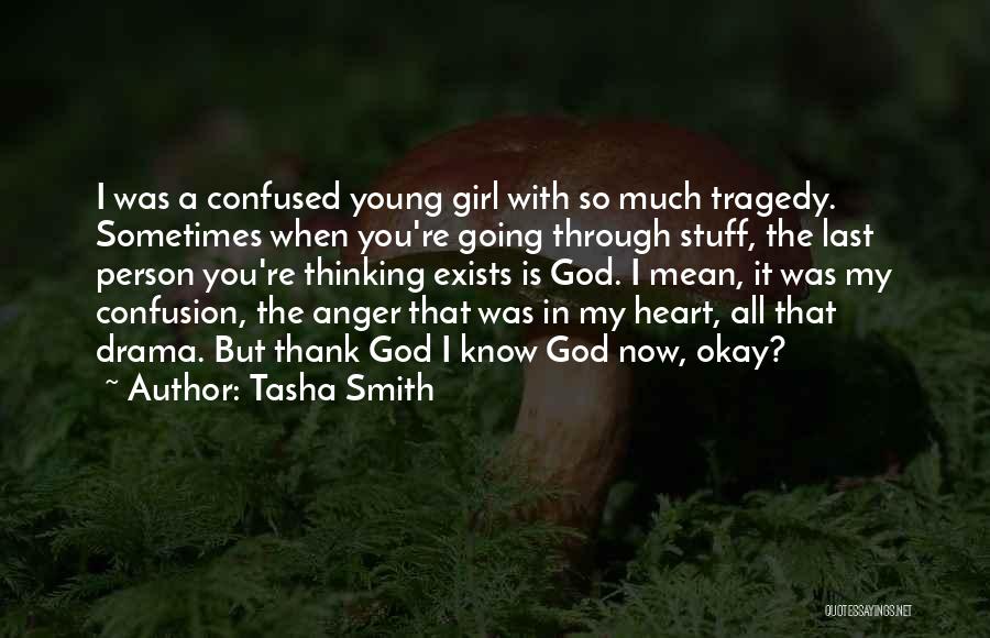 Tasha Smith Quotes: I Was A Confused Young Girl With So Much Tragedy. Sometimes When You're Going Through Stuff, The Last Person You're