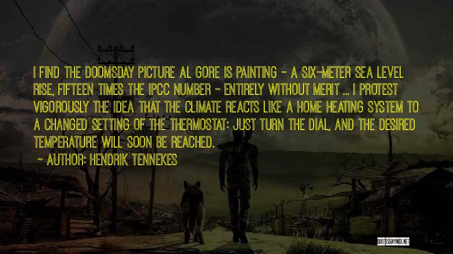 Hendrik Tennekes Quotes: I Find The Doomsday Picture Al Gore Is Painting - A Six-meter Sea Level Rise, Fifteen Times The Ipcc Number