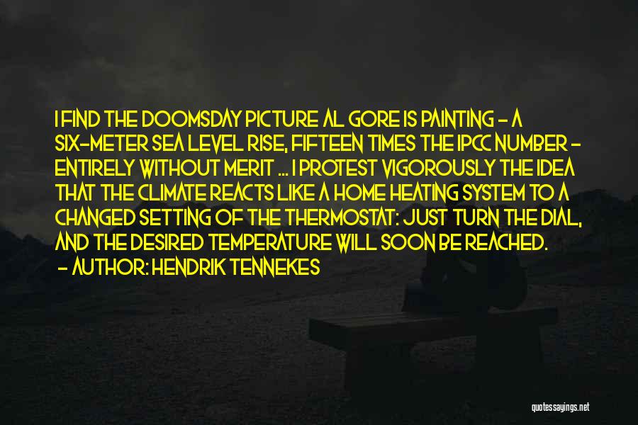 Hendrik Tennekes Quotes: I Find The Doomsday Picture Al Gore Is Painting - A Six-meter Sea Level Rise, Fifteen Times The Ipcc Number