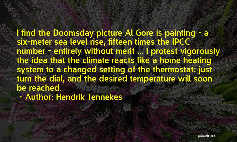 Hendrik Tennekes Quotes: I Find The Doomsday Picture Al Gore Is Painting - A Six-meter Sea Level Rise, Fifteen Times The Ipcc Number