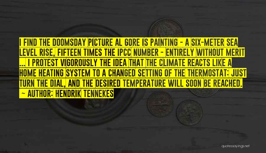 Hendrik Tennekes Quotes: I Find The Doomsday Picture Al Gore Is Painting - A Six-meter Sea Level Rise, Fifteen Times The Ipcc Number