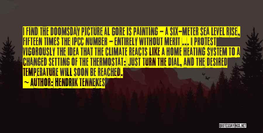 Hendrik Tennekes Quotes: I Find The Doomsday Picture Al Gore Is Painting - A Six-meter Sea Level Rise, Fifteen Times The Ipcc Number