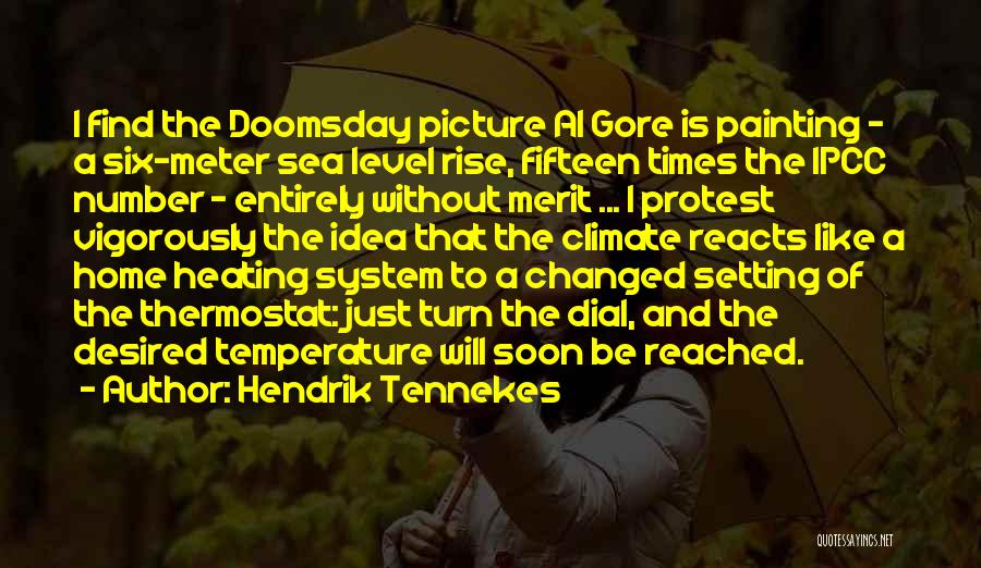 Hendrik Tennekes Quotes: I Find The Doomsday Picture Al Gore Is Painting - A Six-meter Sea Level Rise, Fifteen Times The Ipcc Number