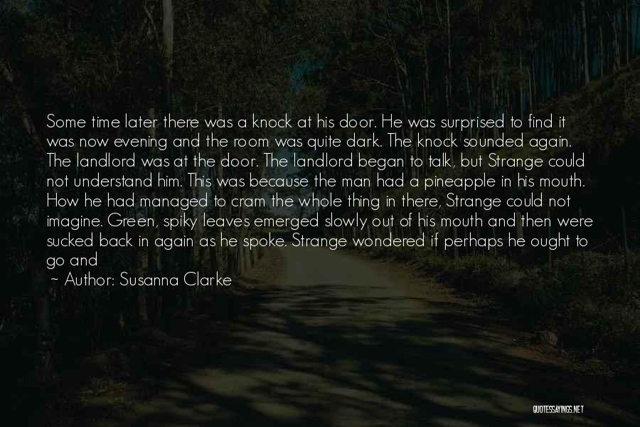 Susanna Clarke Quotes: Some Time Later There Was A Knock At His Door. He Was Surprised To Find It Was Now Evening And