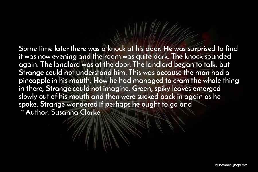 Susanna Clarke Quotes: Some Time Later There Was A Knock At His Door. He Was Surprised To Find It Was Now Evening And