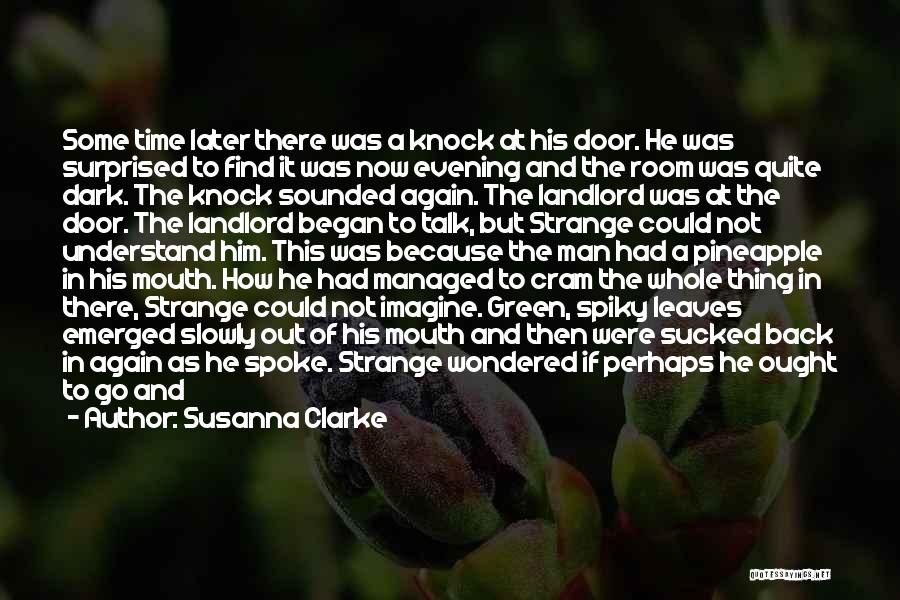 Susanna Clarke Quotes: Some Time Later There Was A Knock At His Door. He Was Surprised To Find It Was Now Evening And