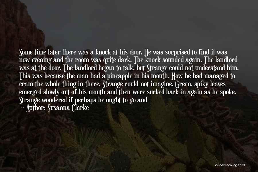 Susanna Clarke Quotes: Some Time Later There Was A Knock At His Door. He Was Surprised To Find It Was Now Evening And