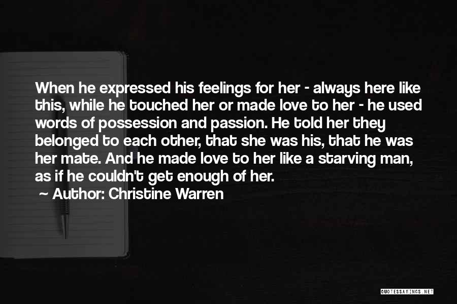 Christine Warren Quotes: When He Expressed His Feelings For Her - Always Here Like This, While He Touched Her Or Made Love To