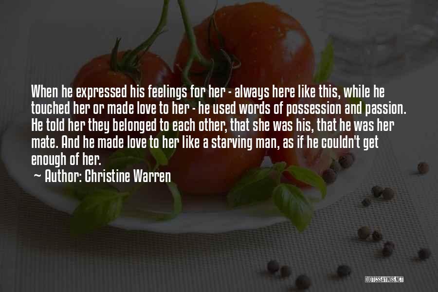 Christine Warren Quotes: When He Expressed His Feelings For Her - Always Here Like This, While He Touched Her Or Made Love To