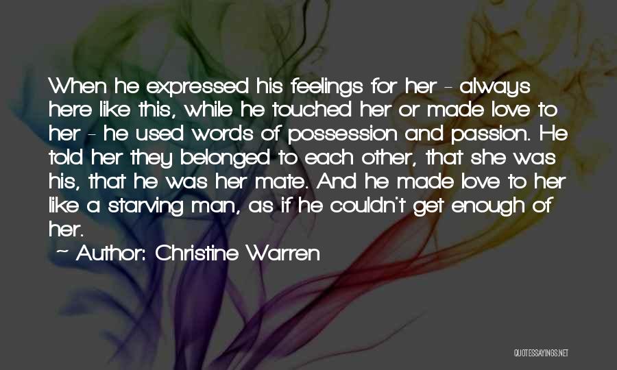 Christine Warren Quotes: When He Expressed His Feelings For Her - Always Here Like This, While He Touched Her Or Made Love To