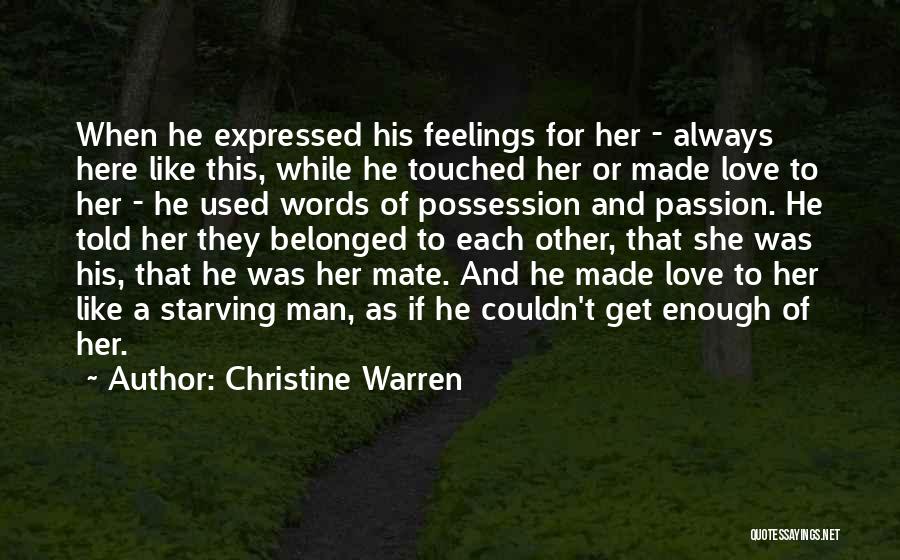 Christine Warren Quotes: When He Expressed His Feelings For Her - Always Here Like This, While He Touched Her Or Made Love To