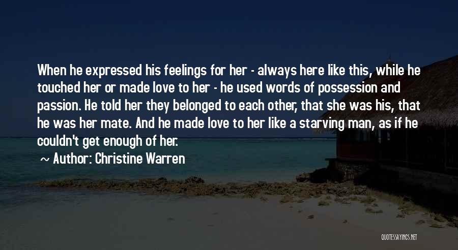 Christine Warren Quotes: When He Expressed His Feelings For Her - Always Here Like This, While He Touched Her Or Made Love To