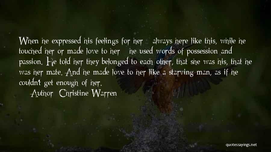 Christine Warren Quotes: When He Expressed His Feelings For Her - Always Here Like This, While He Touched Her Or Made Love To