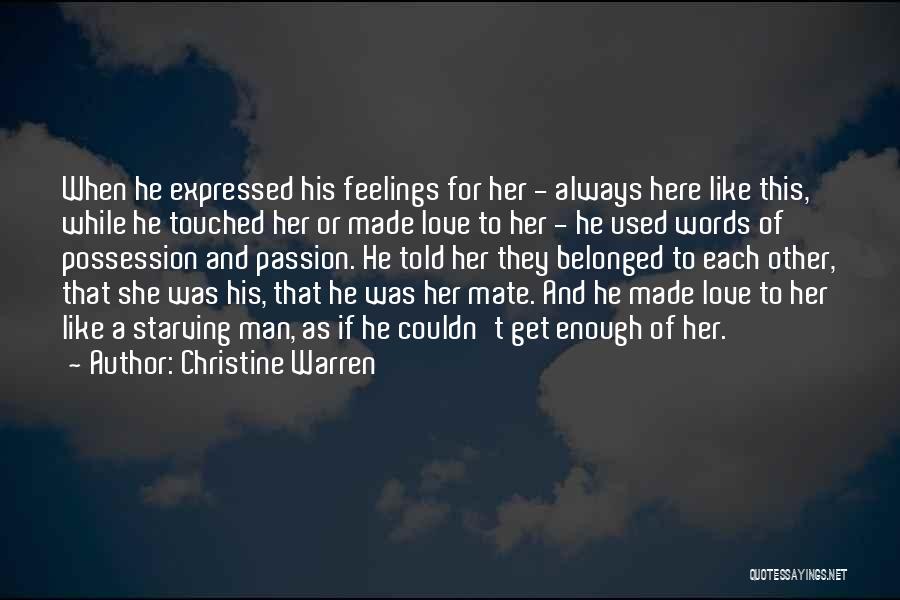 Christine Warren Quotes: When He Expressed His Feelings For Her - Always Here Like This, While He Touched Her Or Made Love To