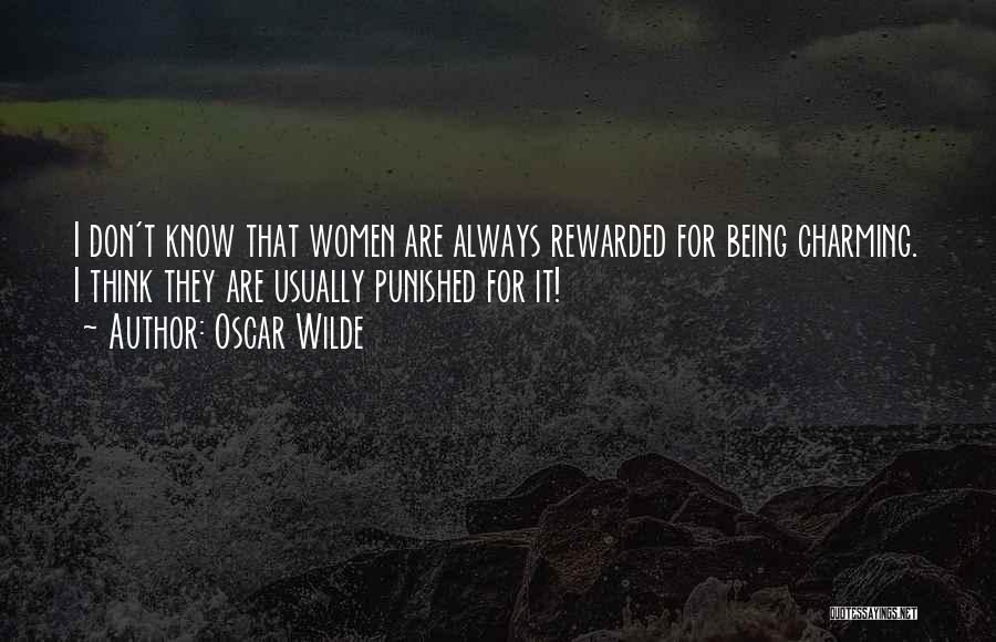 Oscar Wilde Quotes: I Don't Know That Women Are Always Rewarded For Being Charming. I Think They Are Usually Punished For It!