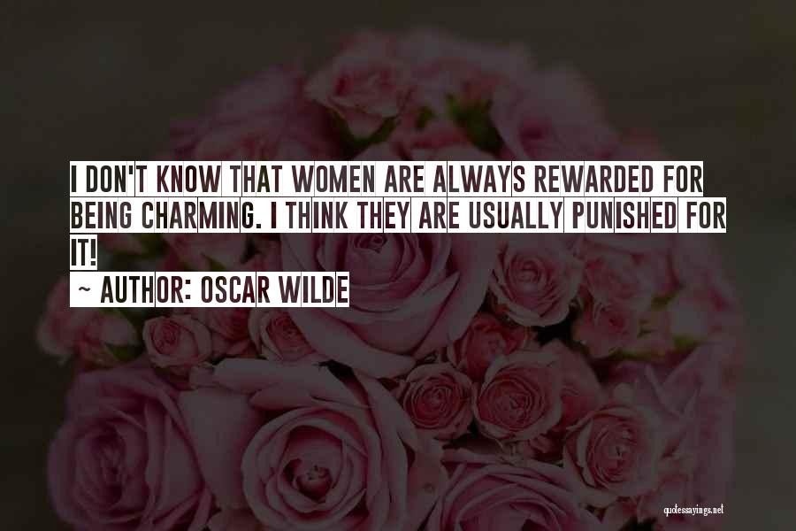 Oscar Wilde Quotes: I Don't Know That Women Are Always Rewarded For Being Charming. I Think They Are Usually Punished For It!