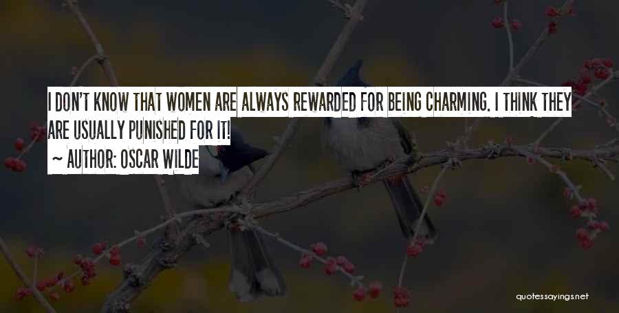 Oscar Wilde Quotes: I Don't Know That Women Are Always Rewarded For Being Charming. I Think They Are Usually Punished For It!