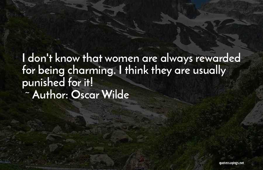 Oscar Wilde Quotes: I Don't Know That Women Are Always Rewarded For Being Charming. I Think They Are Usually Punished For It!