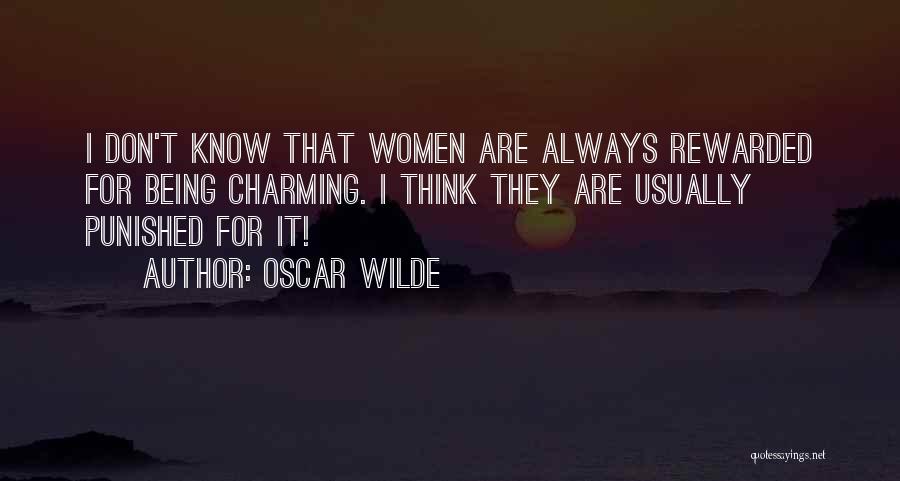 Oscar Wilde Quotes: I Don't Know That Women Are Always Rewarded For Being Charming. I Think They Are Usually Punished For It!