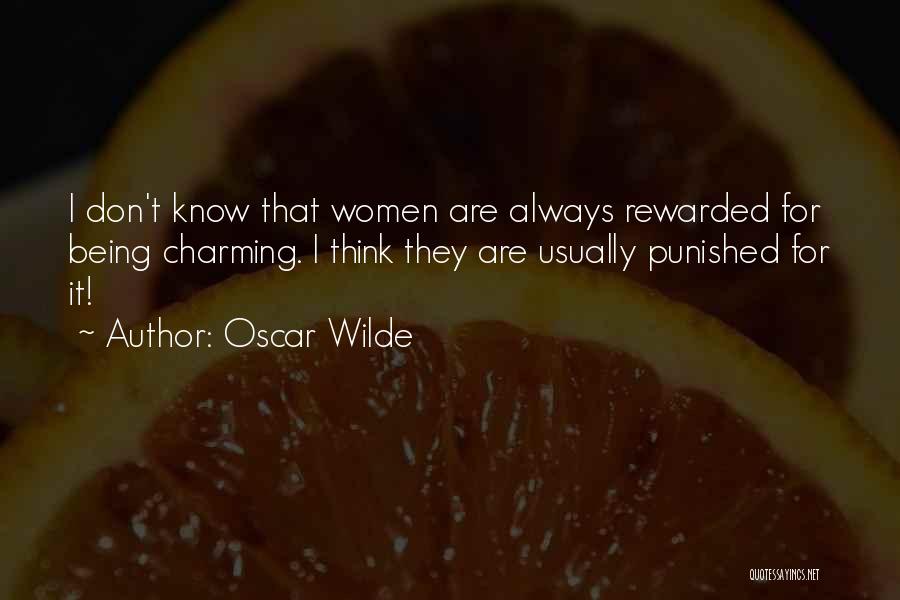 Oscar Wilde Quotes: I Don't Know That Women Are Always Rewarded For Being Charming. I Think They Are Usually Punished For It!